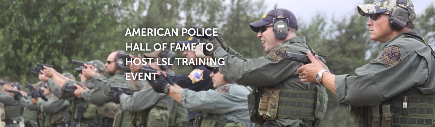 AMERICAN POLICE HALL OF FAME TO HOST LSL TRAINING EVENT
